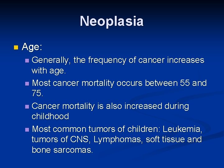 Neoplasia n Age: Generally, the frequency of cancer increases with age. n Most cancer