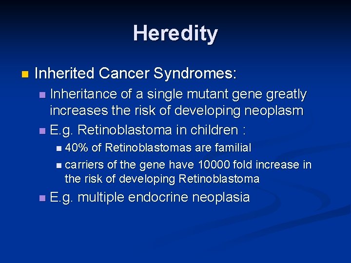 Heredity n Inherited Cancer Syndromes: Inheritance of a single mutant gene greatly increases the