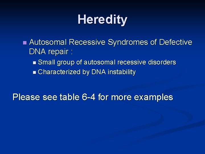 Heredity n Autosomal Recessive Syndromes of Defective DNA repair : n Small group of