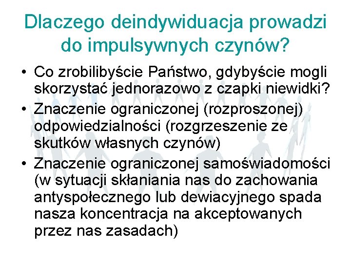 Dlaczego deindywiduacja prowadzi do impulsywnych czynów? • Co zrobilibyście Państwo, gdybyście mogli skorzystać jednorazowo Dlaczego deindywiduacja prowadzi do impulsywnych czynów? • Co zrobilibyście Państwo, gdybyście mogli skorzystać jednorazowo