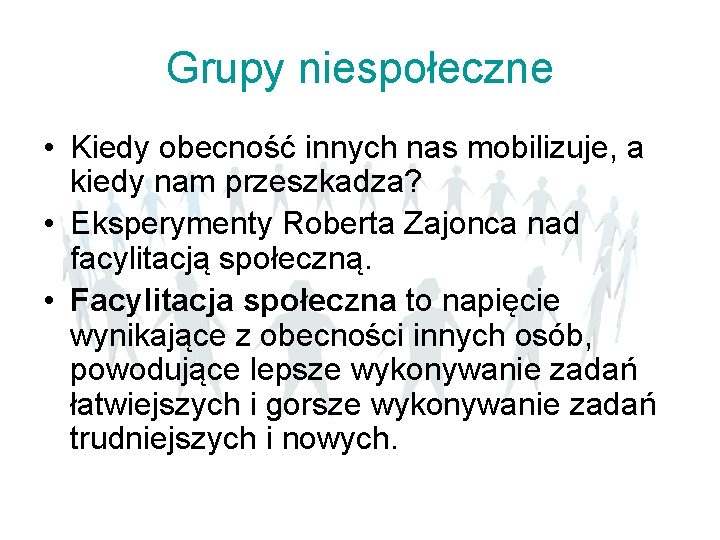 Grupy niespołeczne • Kiedy obecność innych nas mobilizuje, a kiedy nam przeszkadza? • Eksperymenty Grupy niespołeczne • Kiedy obecność innych nas mobilizuje, a kiedy nam przeszkadza? • Eksperymenty