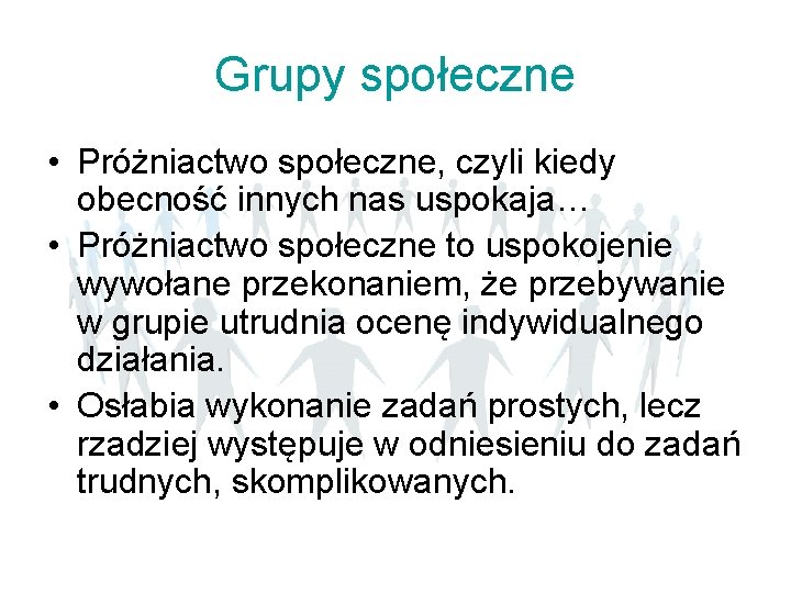Grupy społeczne • Próżniactwo społeczne, czyli kiedy obecność innych nas uspokaja… • Próżniactwo społeczne Grupy społeczne • Próżniactwo społeczne, czyli kiedy obecność innych nas uspokaja… • Próżniactwo społeczne