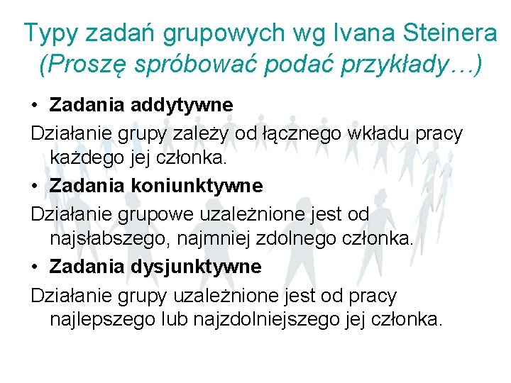 Typy zadań grupowych wg Ivana Steinera (Proszę spróbować podać przykłady…) • Zadania addytywne Działanie Typy zadań grupowych wg Ivana Steinera (Proszę spróbować podać przykłady…) • Zadania addytywne Działanie
