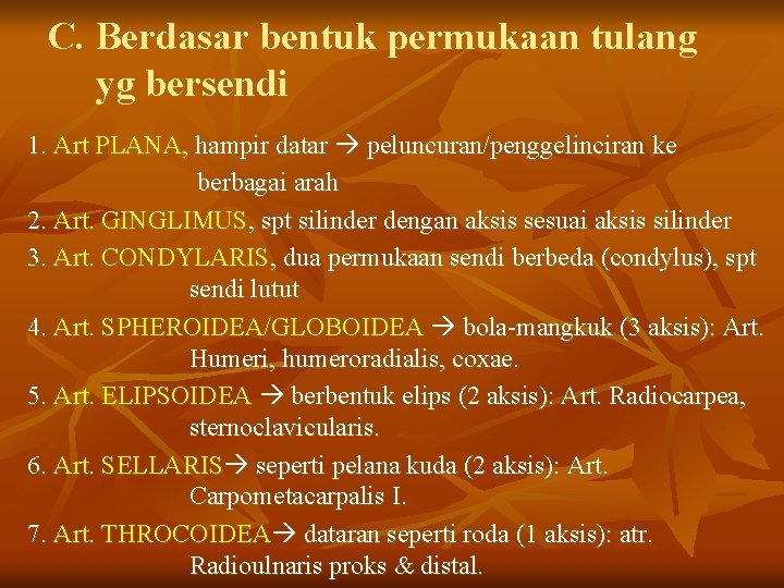 C. Berdasar bentuk permukaan tulang yg bersendi 1. Art PLANA, hampir datar peluncuran/penggelinciran ke