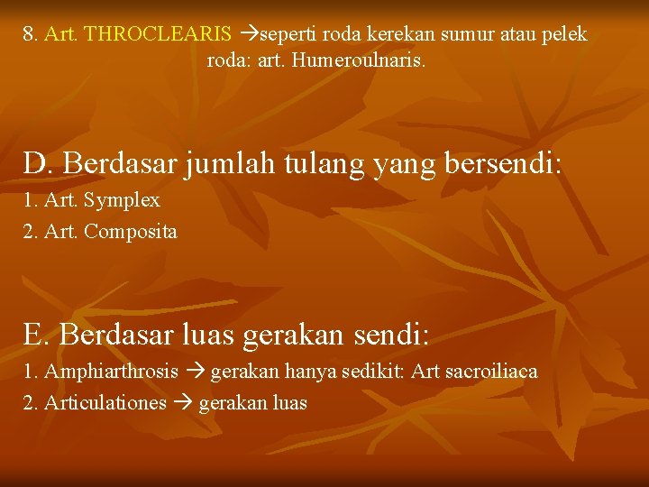 8. Art. THROCLEARIS seperti roda kerekan sumur atau pelek roda: art. Humeroulnaris. D. Berdasar