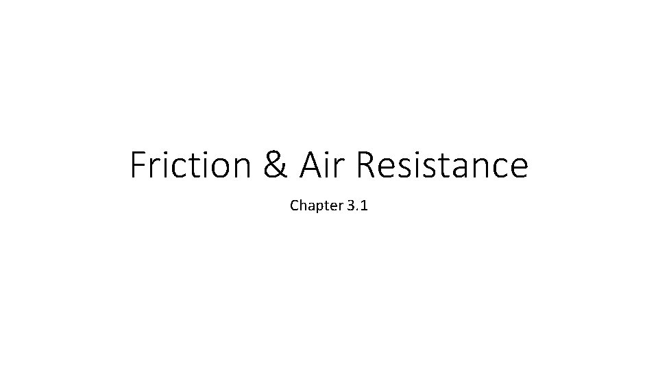 Friction & Air Resistance Chapter 3. 1 