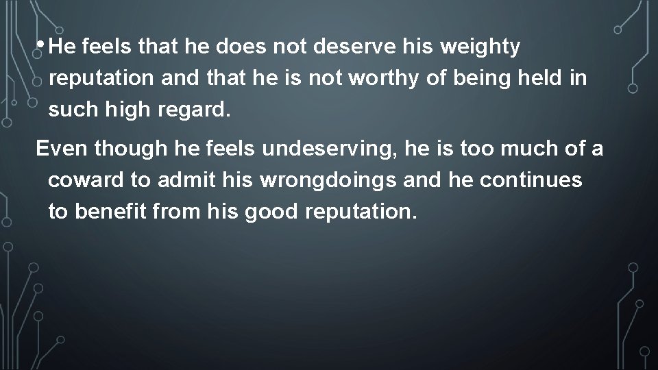 • He feels that he does not deserve his weighty reputation and that • He feels that he does not deserve his weighty reputation and that