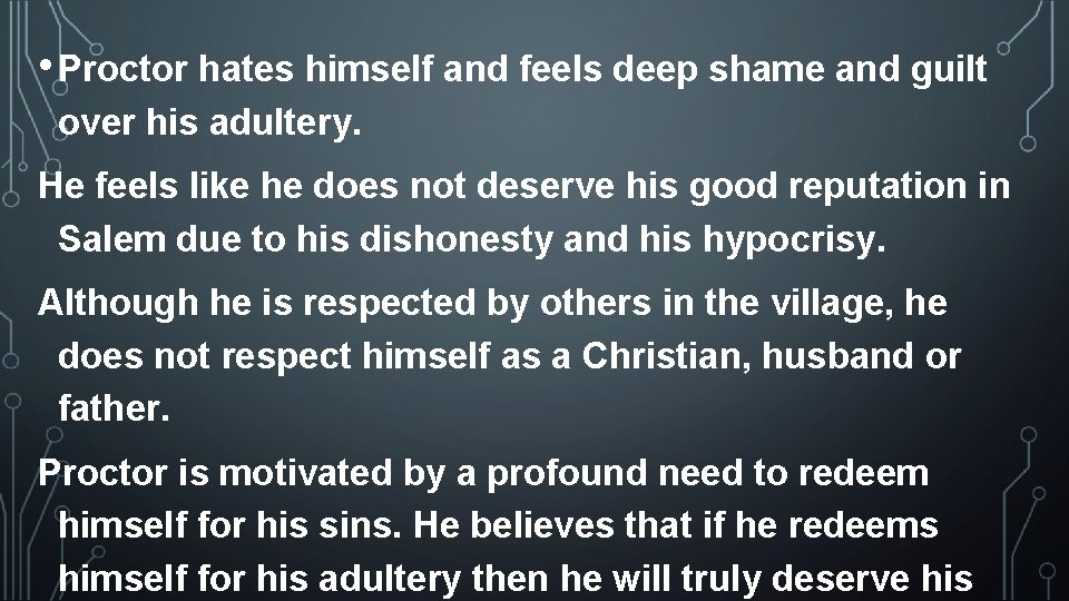 • Proctor hates himself and feels deep shame and guilt over his adultery. • Proctor hates himself and feels deep shame and guilt over his adultery.