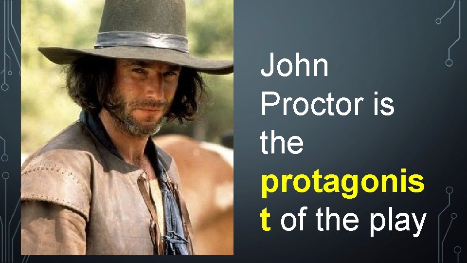 John Proctor is the protagonis t of the play John Proctor is the protagonis t of the play