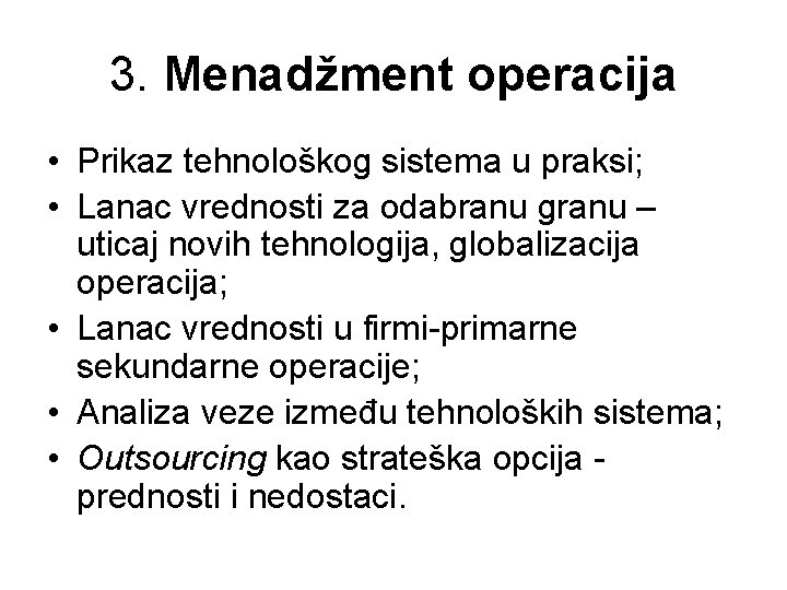 3. Menadžment operacija • Prikaz tehnološkog sistema u praksi; • Lanac vrednosti za odabranu