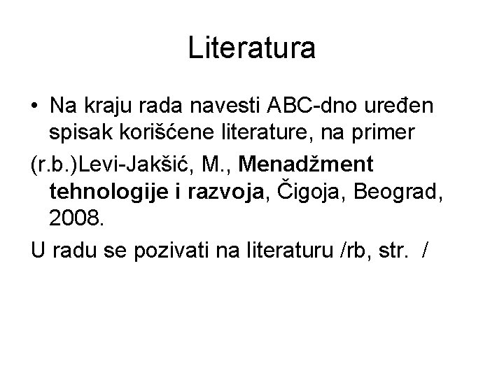 Literatura • Na kraju rada navesti ABC-dno uređen spisak korišćene literature, na primer (r.