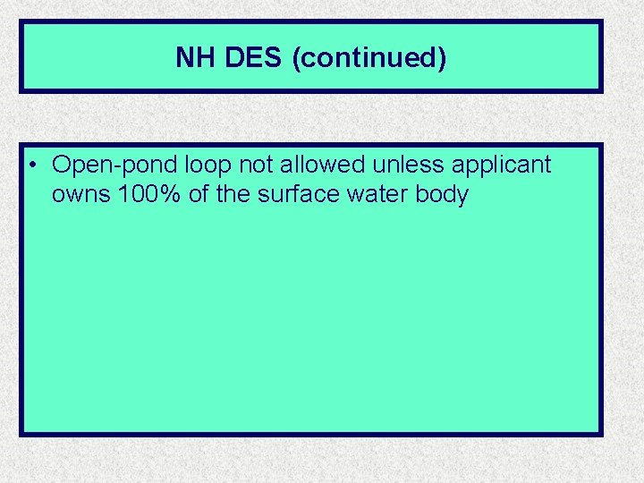 NH DES (continued) • Open-pond loop not allowed unless applicant owns 100% of the NH DES (continued) • Open-pond loop not allowed unless applicant owns 100% of the