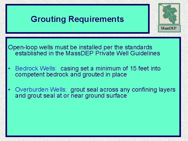 Grouting Requirements Mass. DEP Open-loop wells must be installed per the standards established in Grouting Requirements Mass. DEP Open-loop wells must be installed per the standards established in