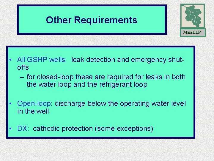 Other Requirements Mass. DEP • All GSHP wells: leak detection and emergency shutoffs – Other Requirements Mass. DEP • All GSHP wells: leak detection and emergency shutoffs –
