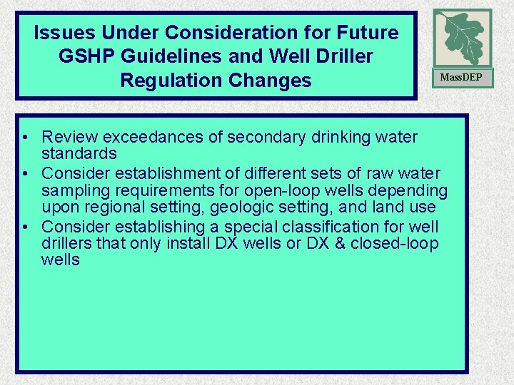 Issues Under Consideration for Future GSHP Guidelines and Well Driller Regulation Changes Mass. DEP Issues Under Consideration for Future GSHP Guidelines and Well Driller Regulation Changes Mass. DEP