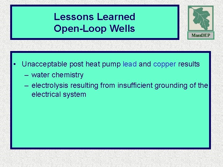 Lessons Learned Open-Loop Concerns Open-Loop Wells Mass. DEP • Unacceptable post heat pump lead Lessons Learned Open-Loop Concerns Open-Loop Wells Mass. DEP • Unacceptable post heat pump lead