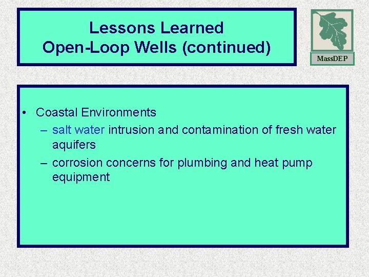 Lessons Learned Open-Loop Concerns Open-Loop Wells (continued) Mass. DEP • Coastal Environments – salt Lessons Learned Open-Loop Concerns Open-Loop Wells (continued) Mass. DEP • Coastal Environments – salt