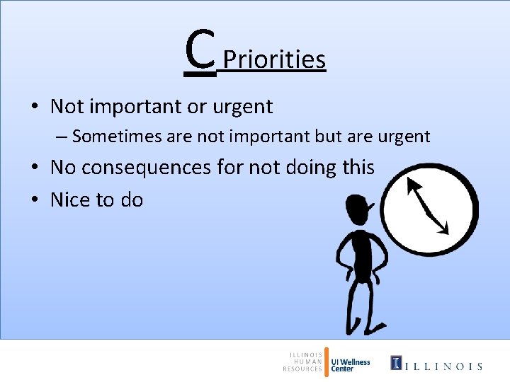 C Priorities • Not important or urgent – Sometimes are not important but are