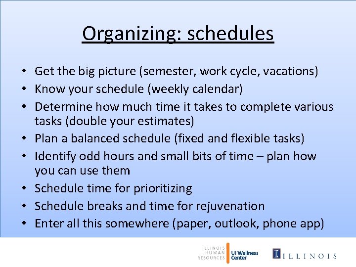 Organizing: schedules • Get the big picture (semester, work cycle, vacations) • Know your