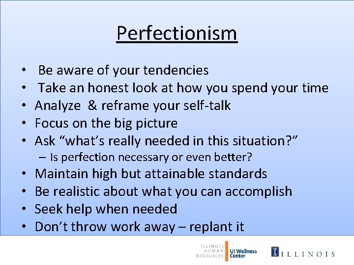 Perfectionism • • • Be aware of your tendencies Take an honest look at