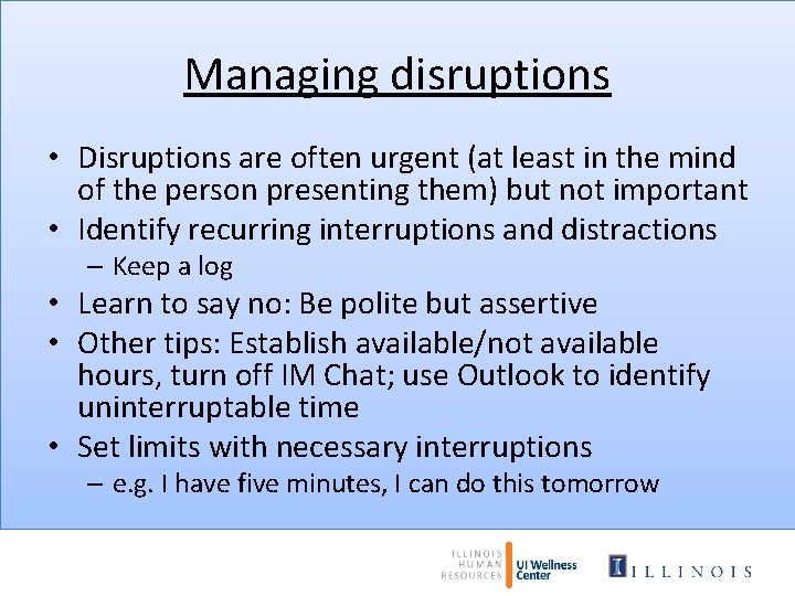 Managing disruptions • Disruptions are often urgent (at least in the mind of the