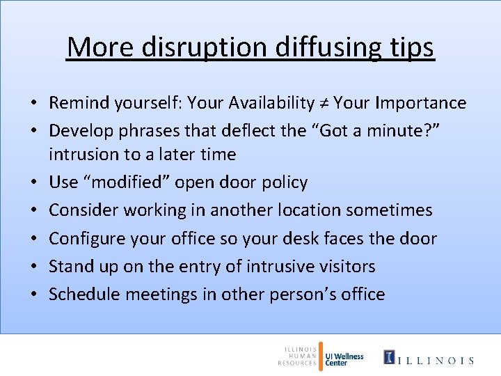 More disruption diffusing tips • Remind yourself: Your Availability ≠ Your Importance • Develop