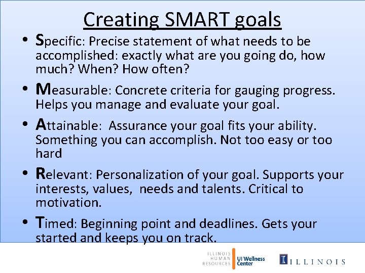Creating SMART goals • Specific: Precise statement of what needs to be • •