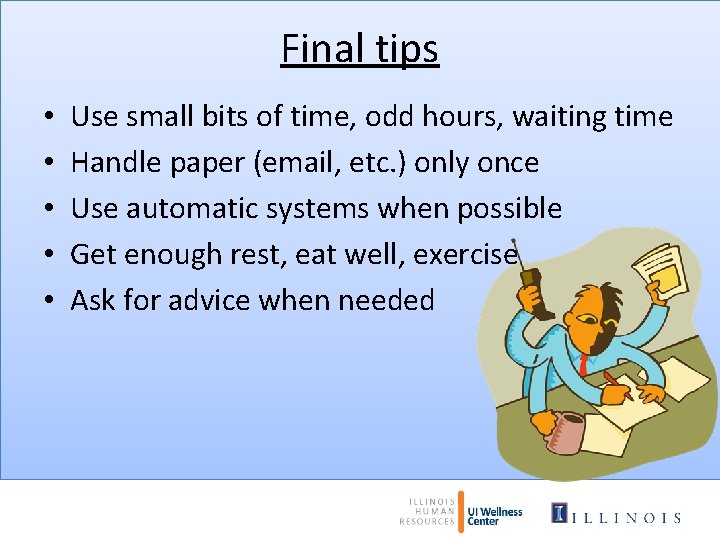 Final tips • • • Use small bits of time, odd hours, waiting time