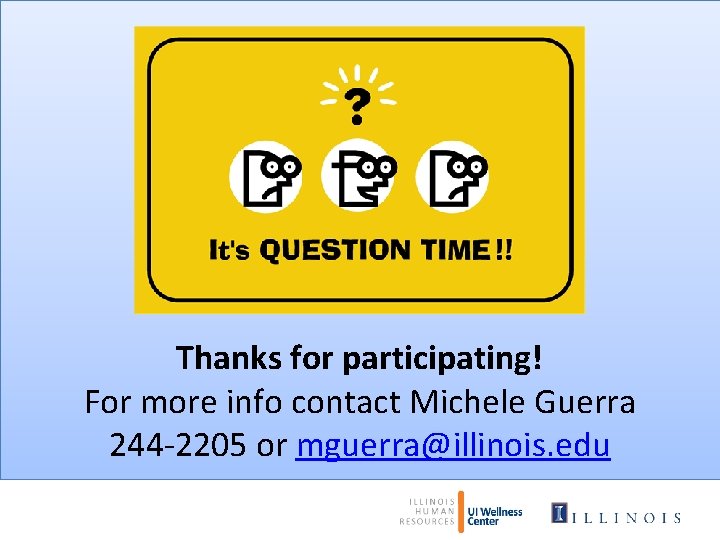 Thanks for participating! For more info contact Michele Guerra 244 -2205 or mguerra@illinois. edu