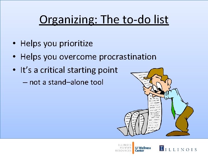 Organizing: The to-do list • Helps you prioritize • Helps you overcome procrastination •