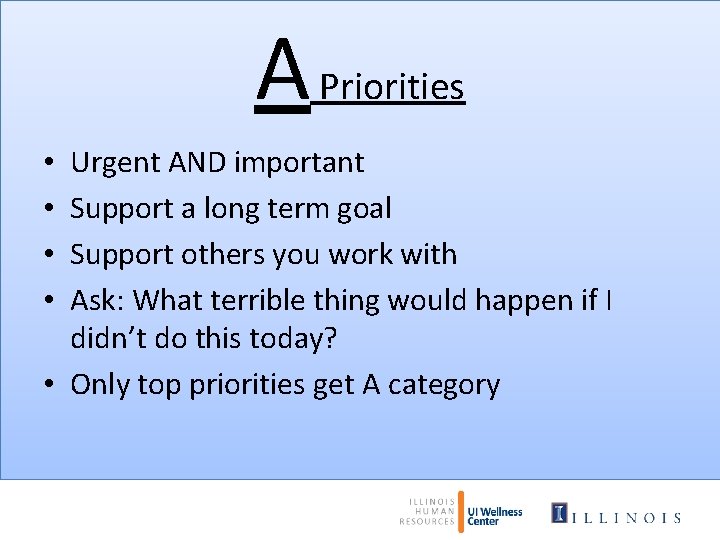 A Priorities Urgent AND important Support a long term goal Support others you work