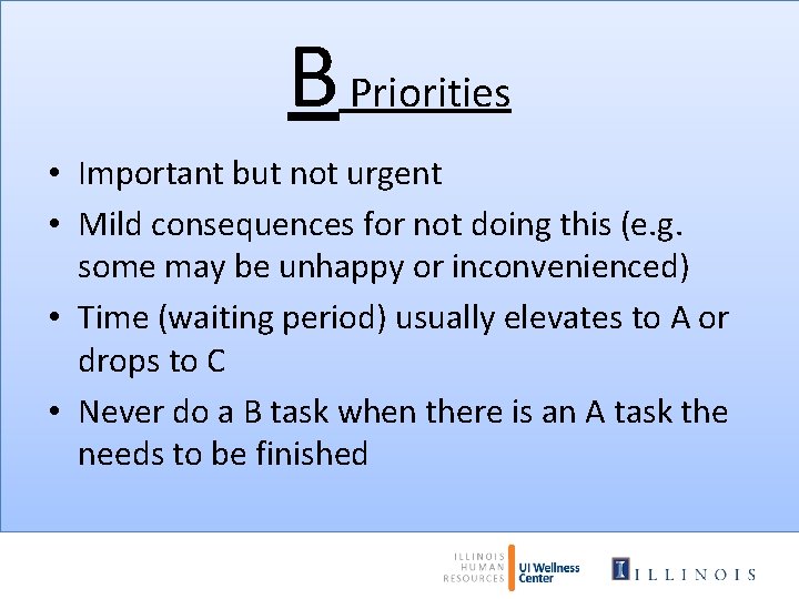 B Priorities • Important but not urgent • Mild consequences for not doing this