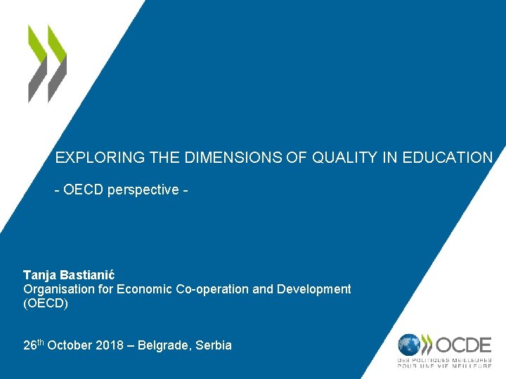 EXPLORING THE DIMENSIONS OF QUALITY IN EDUCATION - OECD perspective - Tanja Bastianić Organisation