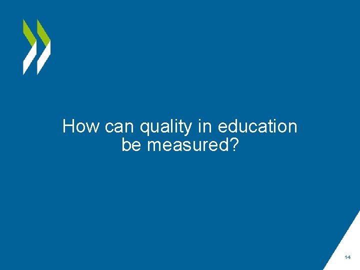 How can quality in education be measured? 14 