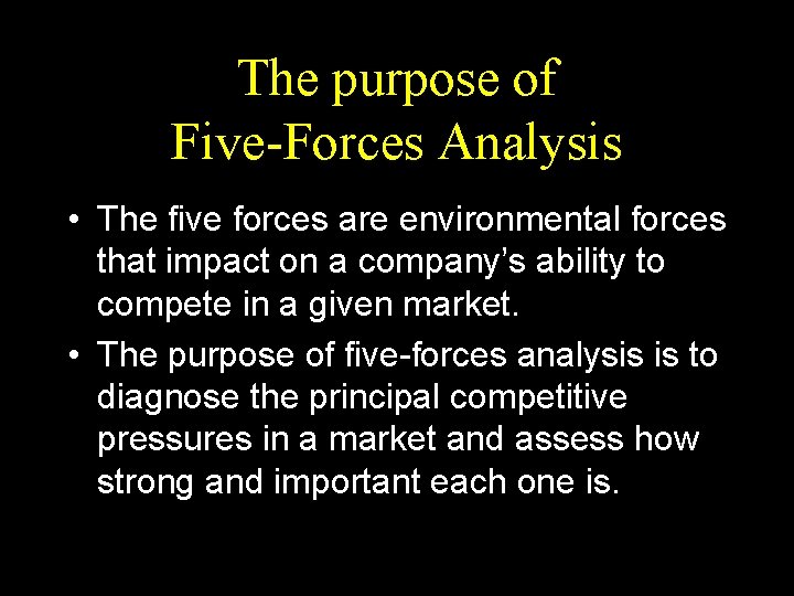 The purpose of Five-Forces Analysis • The five forces are environmental forces that impact