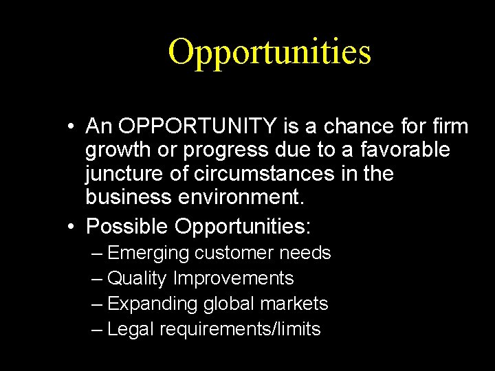 Opportunities • An OPPORTUNITY is a chance for firm growth or progress due to