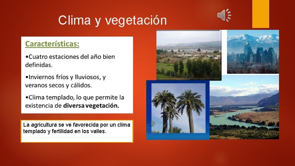 Clima y vegetación La agricultura se ve favorecida por un clima templado y fertilidad