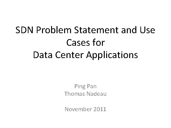 SDN Problem Statement and Use Cases for Data Center Applications Ping Pan Thomas Nadeau