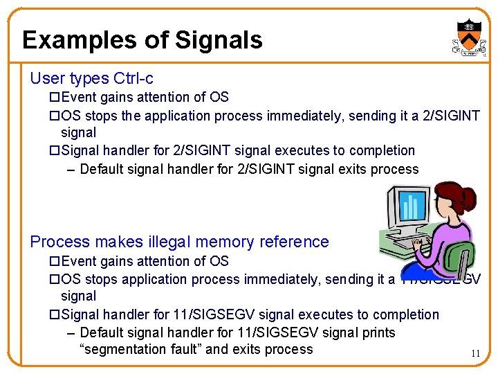 Examples of Signals User types Ctrl-c o. Event gains attention of OS o. OS