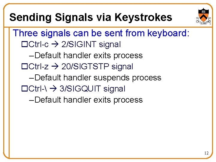 Sending Signals via Keystrokes Three signals can be sent from keyboard: o. Ctrl-c 2/SIGINT