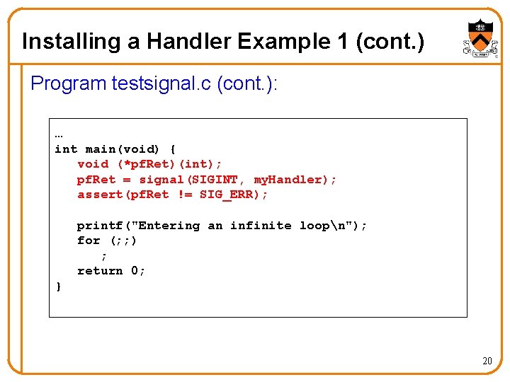 Installing a Handler Example 1 (cont. ) Program testsignal. c (cont. ): … int