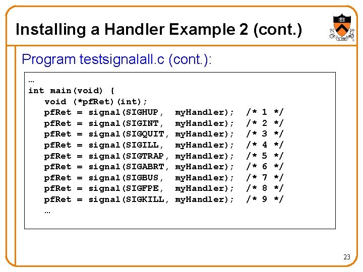 Installing a Handler Example 2 (cont. ) Program testsignalall. c (cont. ): … int