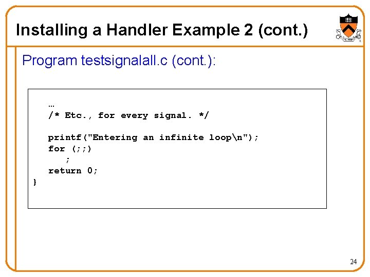 Installing a Handler Example 2 (cont. ) Program testsignalall. c (cont. ): … /*