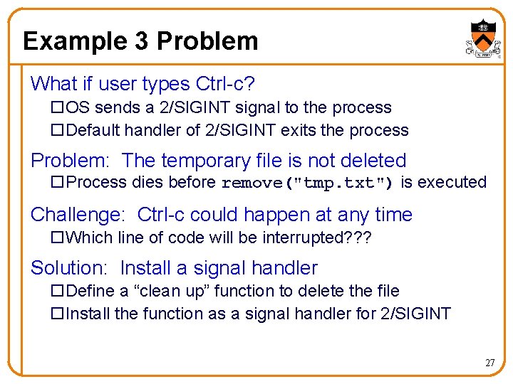 Example 3 Problem What if user types Ctrl-c? o. OS sends a 2/SIGINT signal