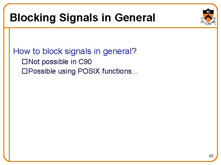 Blocking Signals in General How to block signals in general? o. Not possible in