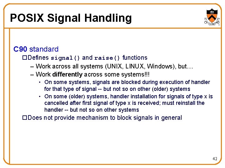 POSIX Signal Handling C 90 standard o. Defines signal() and raise() functions – Work
