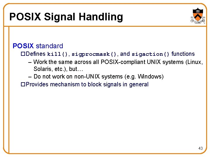 POSIX Signal Handling POSIX standard o. Defines kill(), sigprocmask(), and sigaction() functions – Work