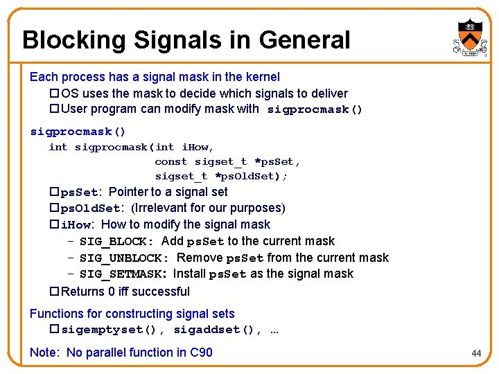 Blocking Signals in General Each process has a signal mask in the kernel o