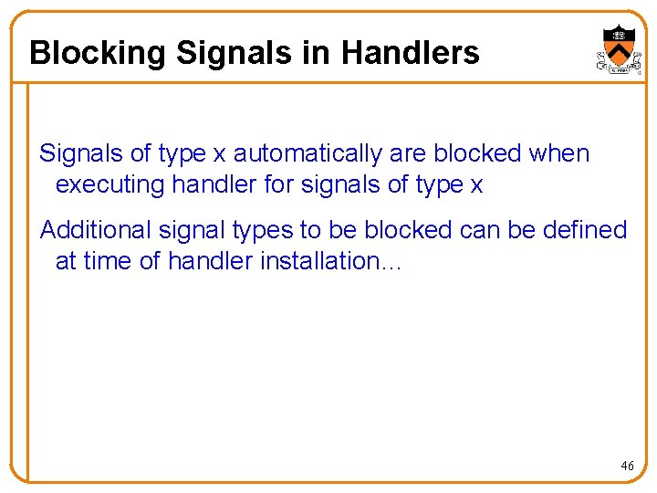 Blocking Signals in Handlers Signals of type x automatically are blocked when executing handler