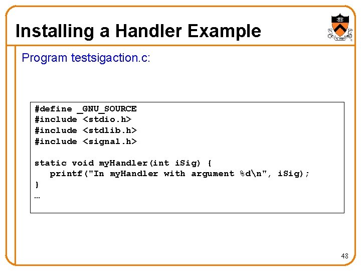 Installing a Handler Example Program testsigaction. c: #define _GNU_SOURCE #include <stdio. h> #include <stdlib.